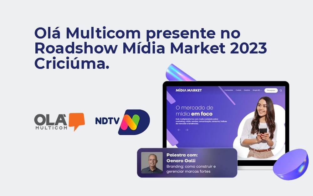 Capa para blog com o título à esquerda: "Olá Multicom presente no Roadshow Mídia Market 2023 Criciúma", seguido dos logos da Olá Multicom e NDTV, e um notebook falando sobre o evento com o nome do palestrante da noite, Genaro Galli